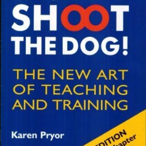 Don't Shoot the Dog: The Art of Teaching and Training